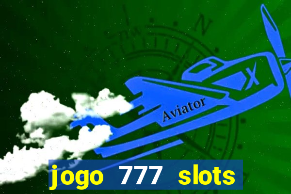 jogo 777 slots paga mesmo